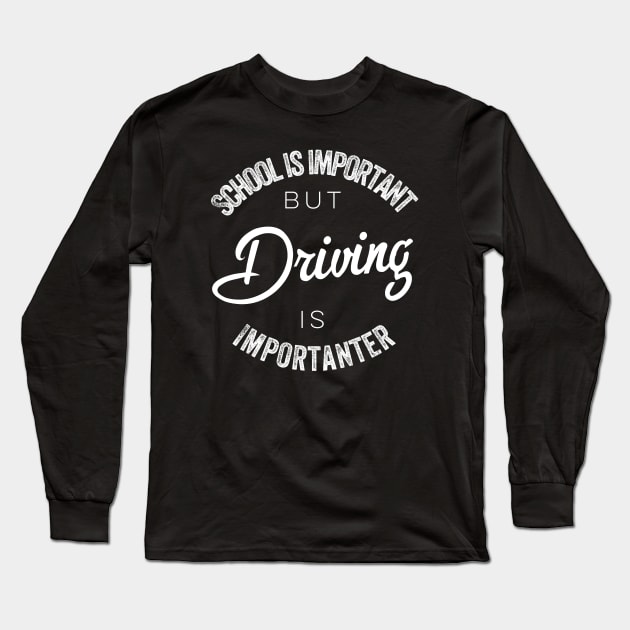 School is important but Driving is importanter Long Sleeve T-Shirt by kirkomed